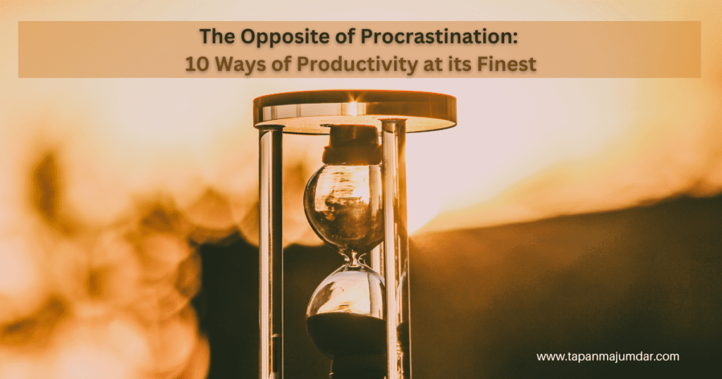 The Opposite of Procrastination